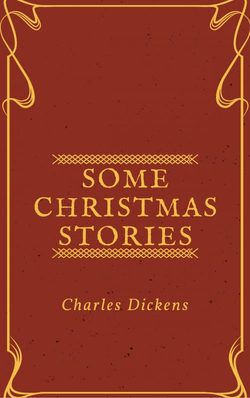 Cover of the book Some Christmas Stories (Annotated) by Charles Dickens, Consumer Oriented Ebooks Publisher