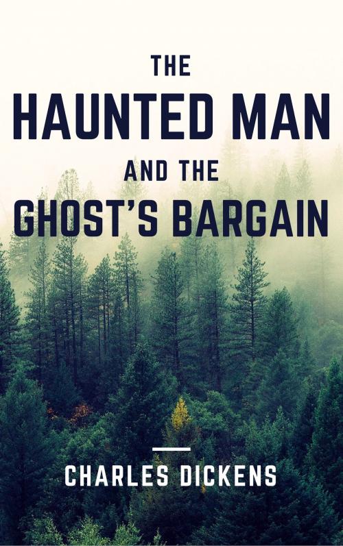 Cover of the book The Haunted Man and the Ghost's Bargain (Annotated) by Charles Dickens, Consumer Oriented Ebooks Publisher