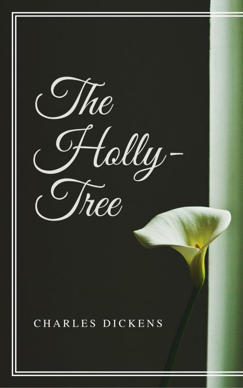 Cover of the book The Holly-Tree (Annotated) by Charles Dickens, Consumer Oriented Ebooks Publisher