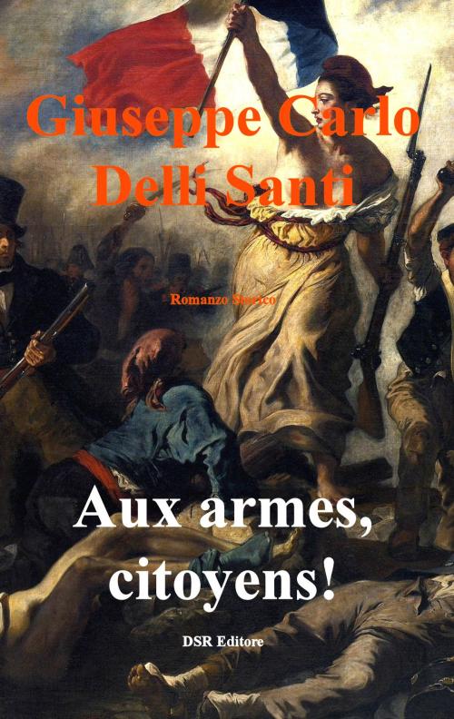 Cover of the book Aux armes, citoyens! by Giuseppe Carlo Delli Santi, DSR Editore