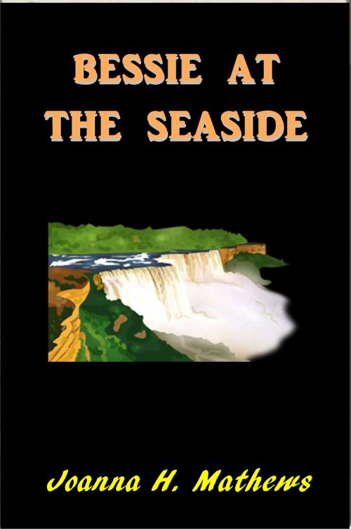 Cover of the book Bessie at the Sea-Side by Joanna H. Matthews, Green Bird Press