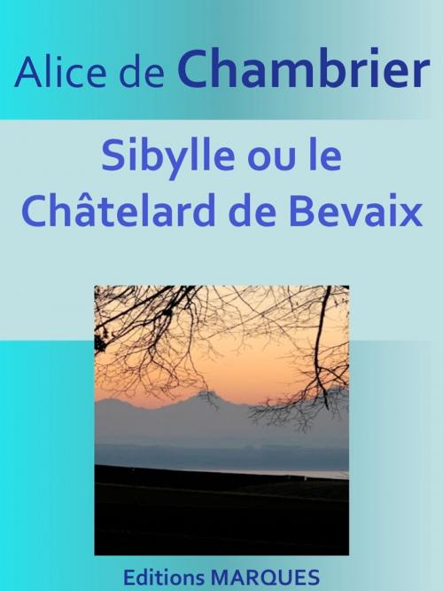 Cover of the book Sibylle ou le Châtelard de Bevaix by Alice de Chambrier, Editions MARQUES