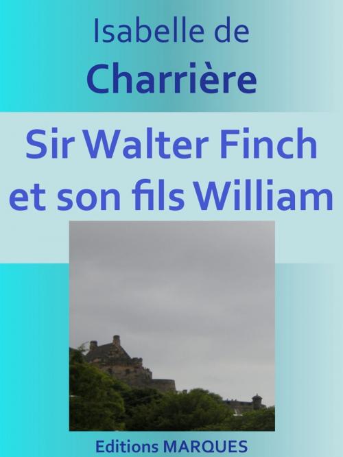Cover of the book Sir Walter Finch et son fils William by Isabelle de Charrière, Editions MARQUES