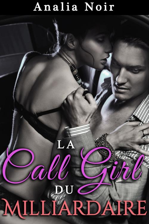 Cover of the book La Call Girl du Milliardaire Vol. 2 by Analia Noir, Analia Noir