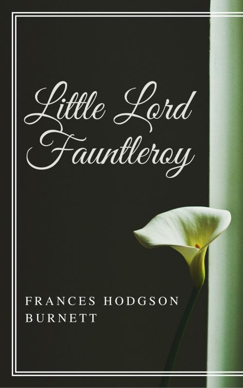 Cover of the book Little Lord Fauntleroy (Annotated) by Frances Hodgson Burnett, Consumer Oriented Ebooks Publisher