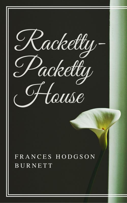 Cover of the book Racketty-Packetty House (Annotated & Illustrated) by Frances Hodgson Burnett, Consumer Oriented Ebooks Publisher