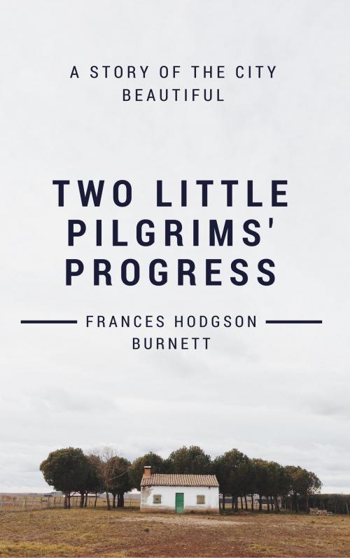 Cover of the book Two Little Pilgrims' Progress (Annotated & Illustrated) by Frances Hodgson Burnett, Consumer Oriented Ebooks Publisher