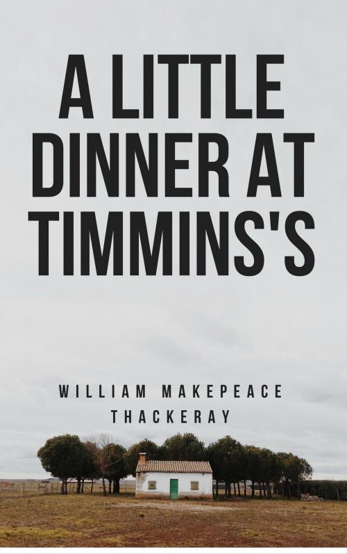 Cover of the book A Little Dinner at Timmins's (Annotated) by William Makepeace Thackeray, Consumer Oriented Ebooks Publisher