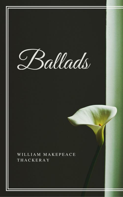 Cover of the book Ballads (Annotated) by William Makepeace Thackeray, Consumer Oriented Ebooks Publisher