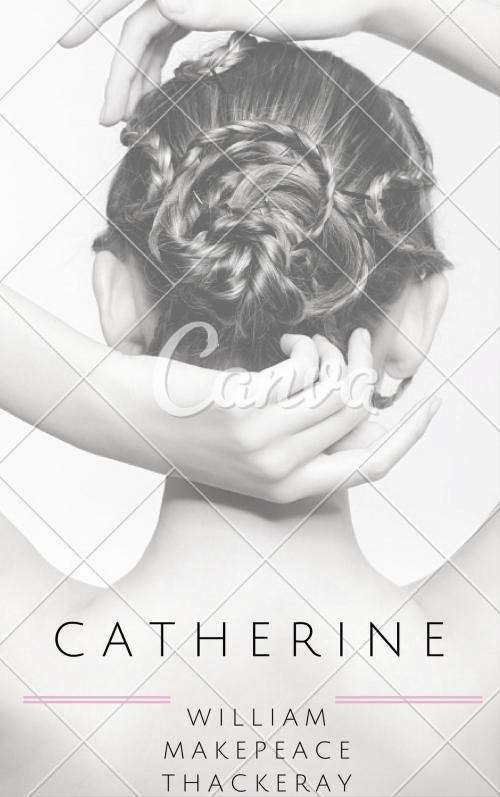 Cover of the book Catherine (Annotated) by William Makepeace Thackeray, Consumer Oriented Ebooks Publisher