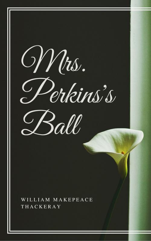 Cover of the book Mrs. Perkins's Ball (Annotated) by William Makepeace Thackeray, Consumer Oriented Ebooks Publisher