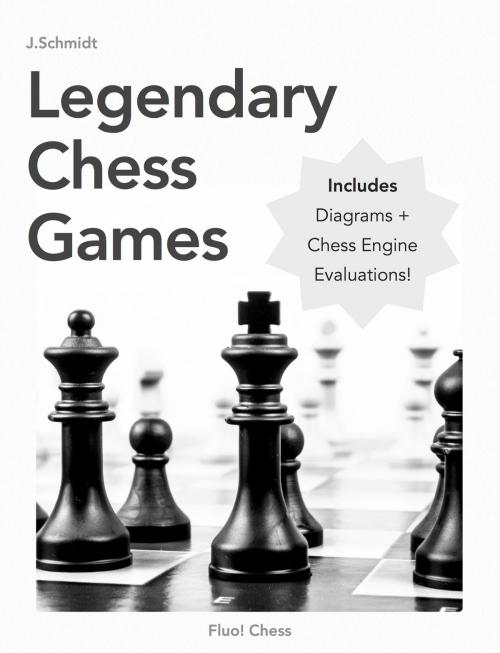 Cover of the book Legendary Chess Games by J. Schmidt, Fluo! Chess