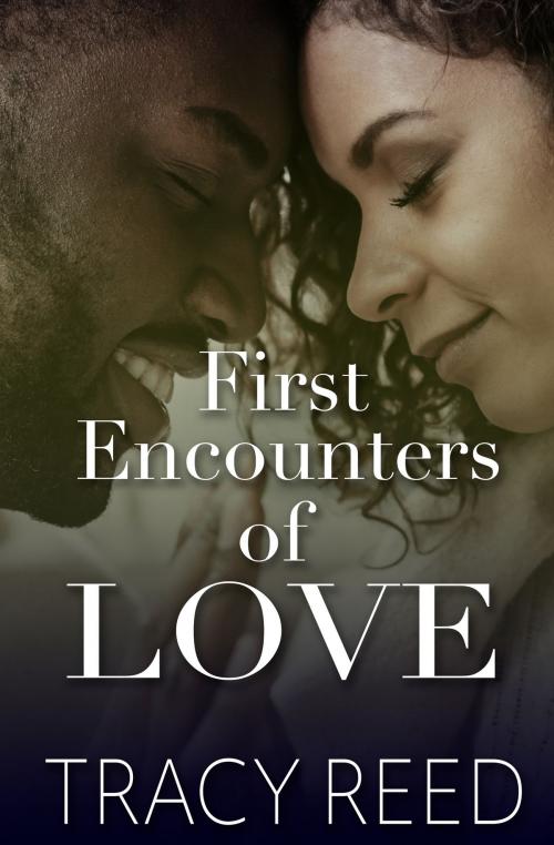 Cover of the book First Encounters of Love by Tracy Reed, Tracy Reed