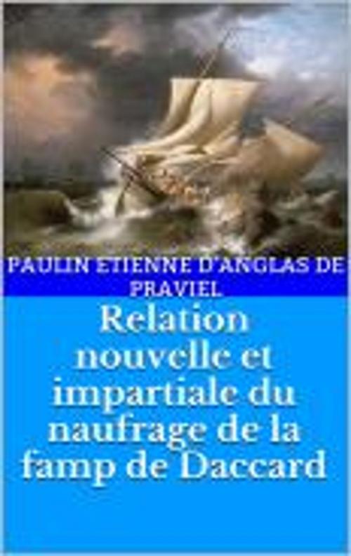 Cover of the book Relation nouvelle et impartiale du naufrage de la famp de Daccard by Paulin Etienne d'Anglas de Praviel, HF