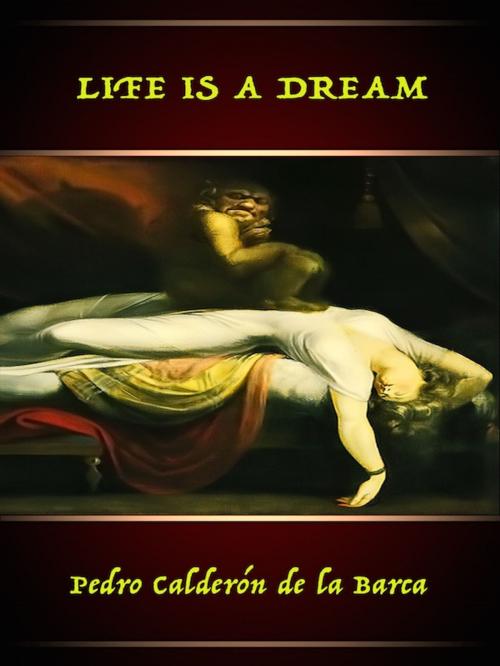 Cover of the book Life is a Dream by Pedro Calderon de la Barca, Editions Artisan Devereaux LLC