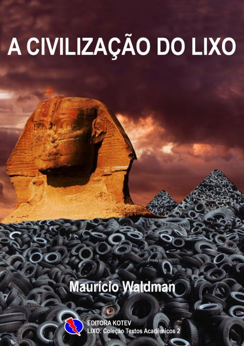 Cover of the book A Civilização do Lixo by Maurício Waldman, Editora Kotev