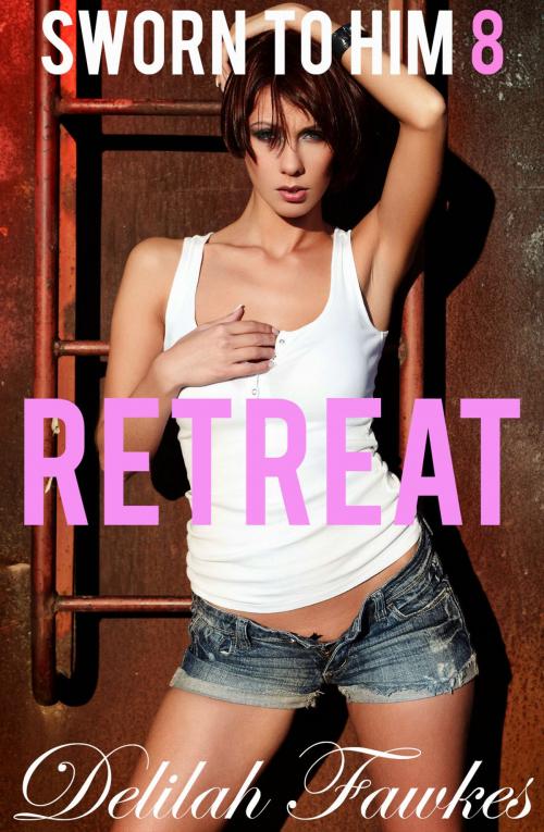 Cover of the book Sworn to Him, Part 8: Retreat by Delilah Fawkes, Delilah Fawkes