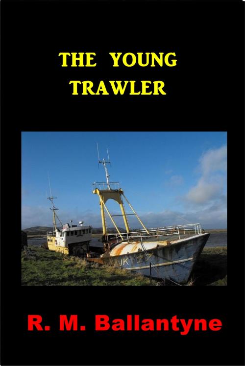 Cover of the book The Young Trawler by R. M. Ballantyne, Green Bird Press