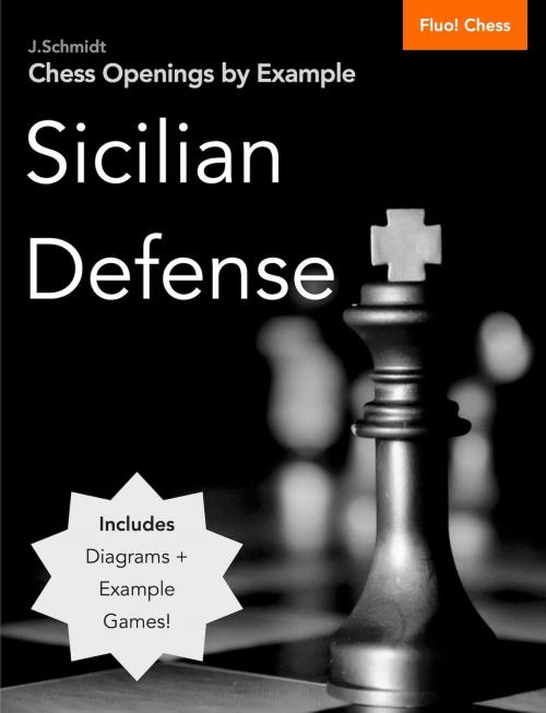 Cover of the book Chess Openings by Example: Sicilian Defense by J. Schmidt, Fluo! Chess