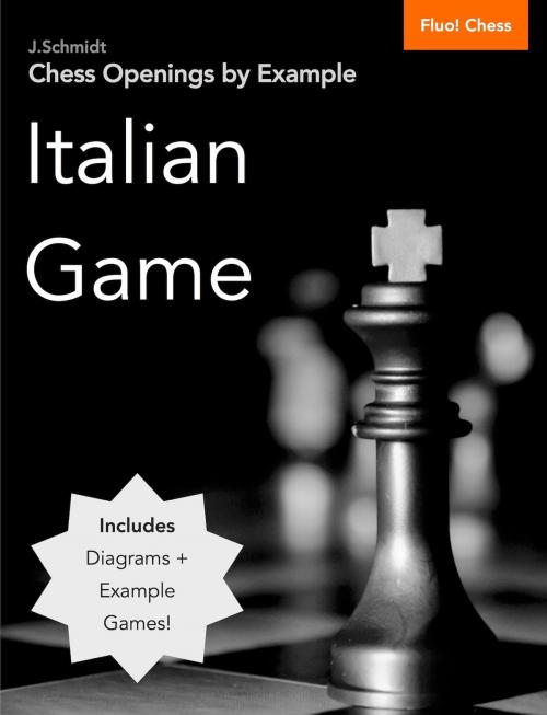 Cover of the book Chess Openings by Example: Italian Game by J. Schmidt, Fluo! Chess