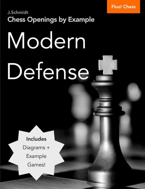Cover of the book Chess Openings by Example: Modern Defense by J. Schmidt, Fluo! Chess