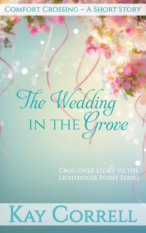 Cover of the book The Wedding in the Grove by Kay Correll, Rose Quartz Press