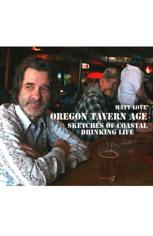 Cover of the book Oregon Tavern Age by Matt Love, Nestucca Spit Press