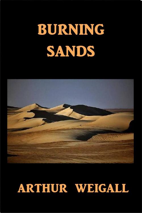 Cover of the book Burning Sands by Arthur Weigall, Green Bird Press