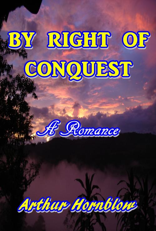 Cover of the book By Right of Conquest by Arthur Hornblow, Green Bird Press