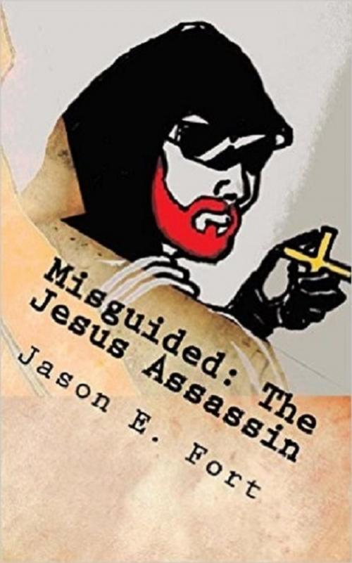 Cover of the book Misguided: The Jesus Assassin by Jason E. Fort, Fortress Books
