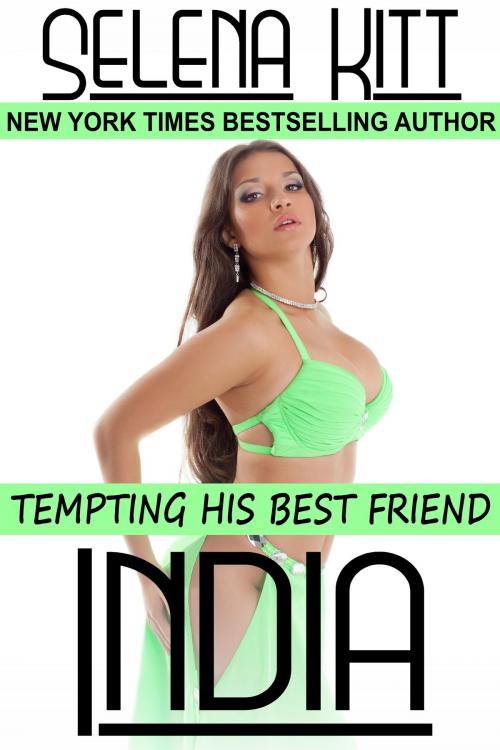 Cover of the book Tempting His Best Friend: India by Selena Kitt, Excessica