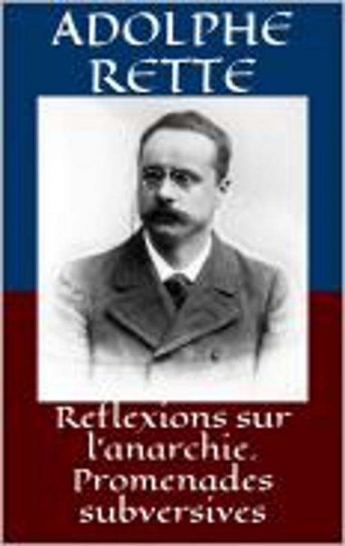 Cover of the book Reflexions sur l'anarchie. Promenades subversives by Adolphe Retté, HF