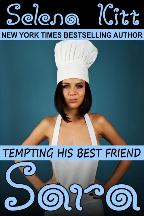 Cover of the book Tempting His Best Friend: Sara by Selena Kitt, Excessica