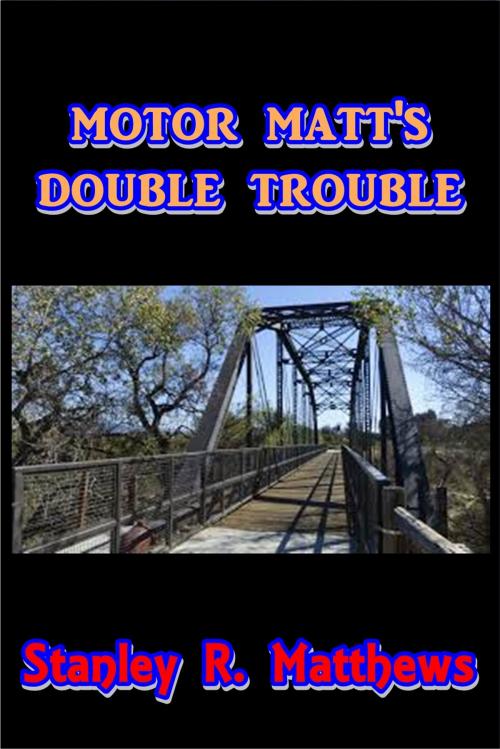 Cover of the book Motor Matt's Double Trouble by Stanley R. Matthews, Green Bird Press