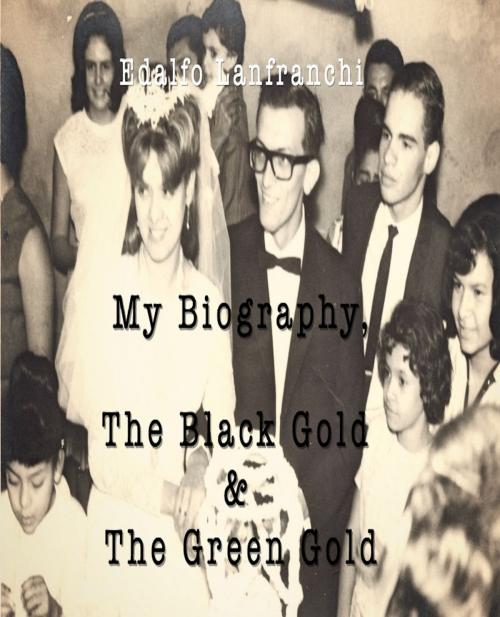 Cover of the book My Biography, The Black Gold & The Green Gold by Edalfo Lanfranchi, The Little French eBooks