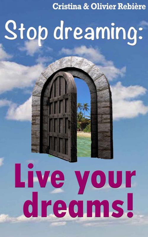 Cover of the book Live your dreams! by Cristina Rebiere, Olivier Rebiere, Olivier Rebiere