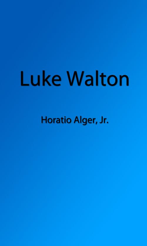 Cover of the book Luke Walton (Illustrated Edition) by Horatio Alger, Jr., Steve Gabany