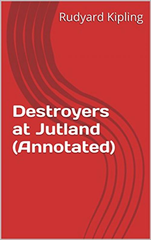 Cover of the book Destroyers at Jutland (Annotated) by Rudyard Kipling, Consumer Oriented Ebooks Publisher