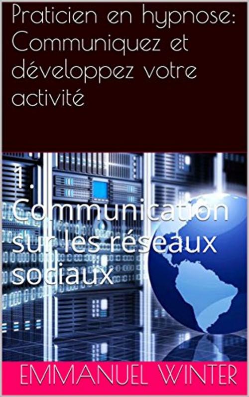 Cover of the book Praticien en hypnose: communiquez et développez votre activité by Emmanuel Winter, Editions du Héron