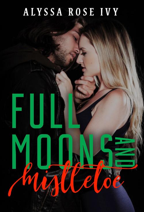 Cover of the book Full Moons and Mistletoe by Alyssa Rose Ivy, Alyssa Rose Ivy