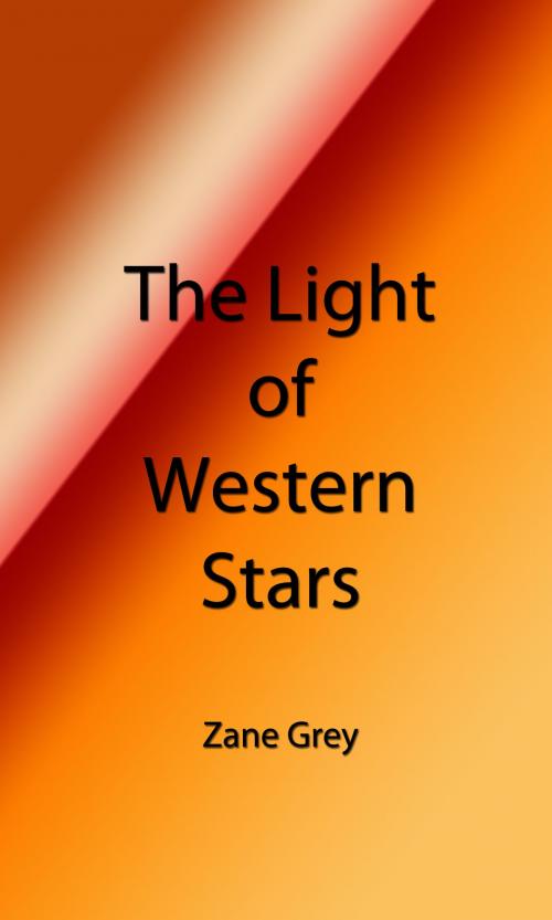 Cover of the book The Light of Western Stars (Illustrated Edition) by Zane Grey, Steve Gabany