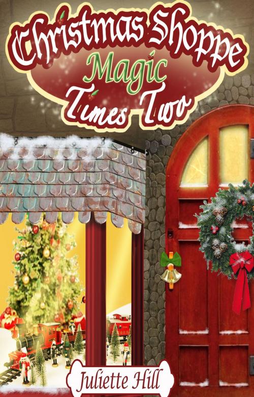 Cover of the book Christmas Shoppe Magic Times Two by Juliette Hill, Annie Acorn Publishing LLC