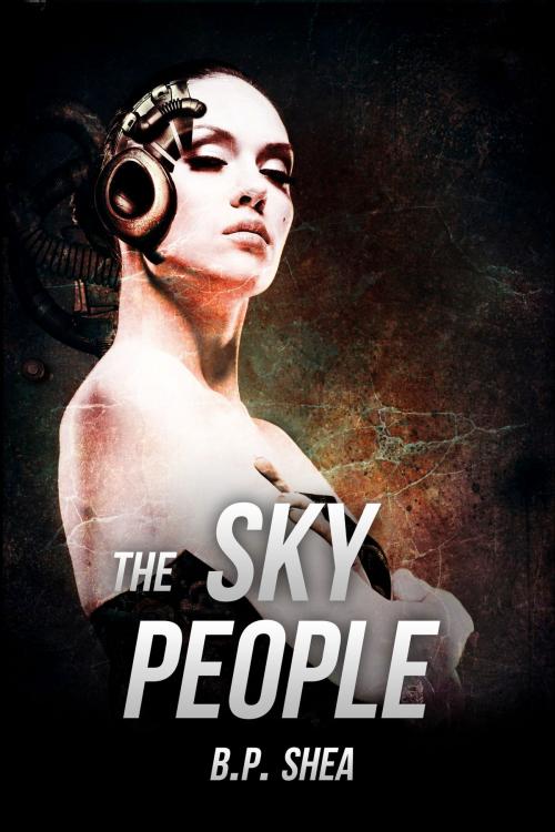 Cover of the book The Sky People by B.P. Shea, Elf River Books, LLC