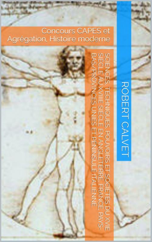 Cover of the book Sciences, techniques, pouvoirs et sociétés du XVe siècle au XVIIIe siècle by Robert Calvet, RHC Editions