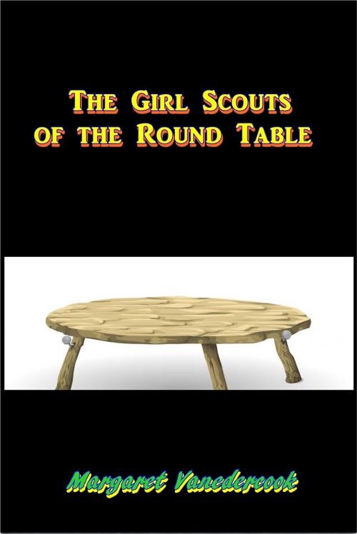 Cover of the book The Girl Scouts of the Round Table by Margaret Vandercook, Green Bird Press