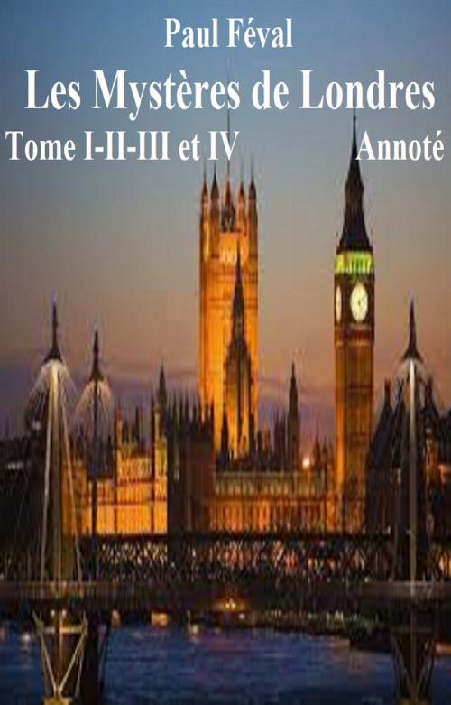 Cover of the book Les Mystères de Londres Tome I - II -III et IV Annoté by PAUL FÉVAL, GILBERT TEROL