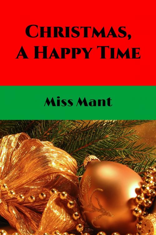 Cover of the book Christmas, A Happy Time (Illustrated) by Miss Mant, Alicia Catherine Mant, Steve Gabany