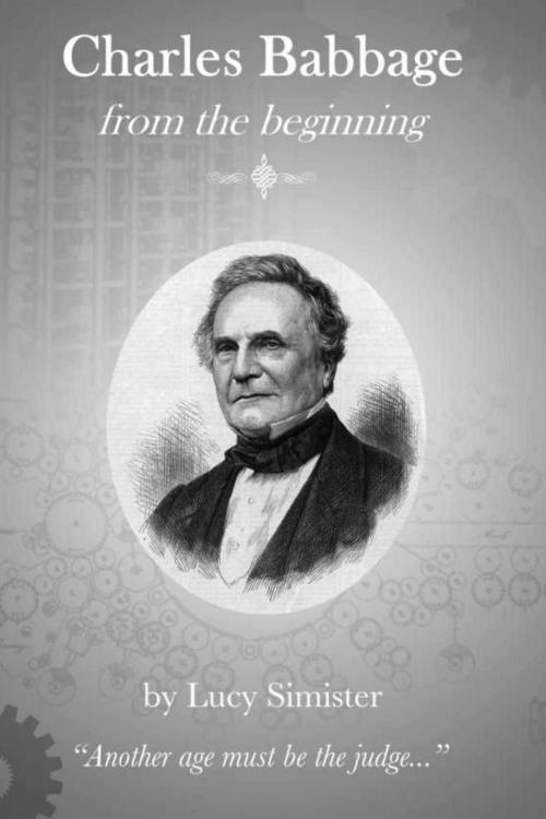 Cover of the book Charles Babbage from the Beginning by Lucy Simister, Moorside Publications