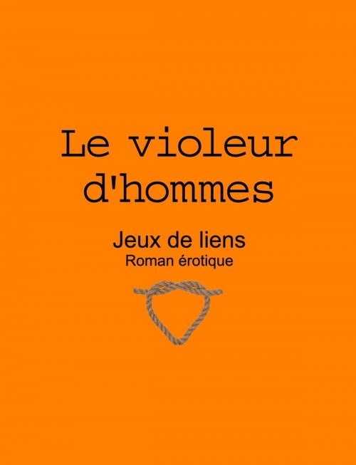 Cover of the book Le violeur d'hommes by Fernand Lapointe, Les Éditions de l'Érotisme