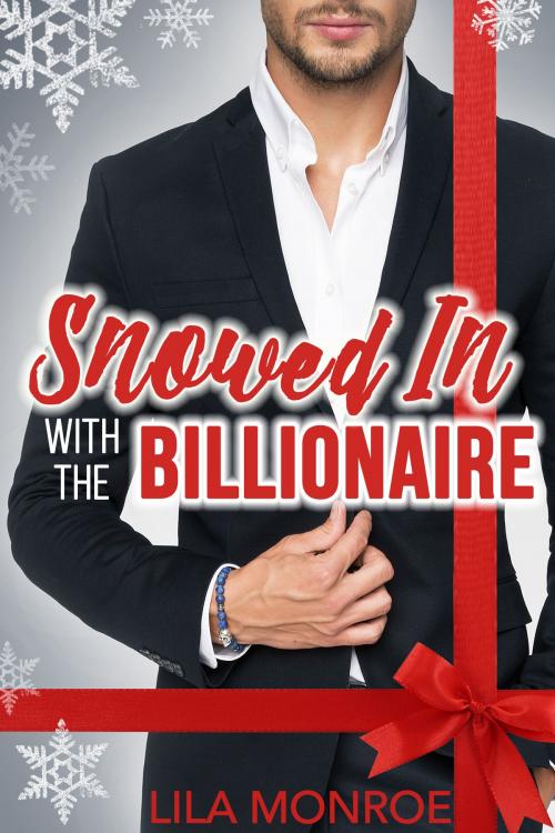 Cover of the book Snowed In with the Billionaire by Lila Monroe, Lila Monroe Books